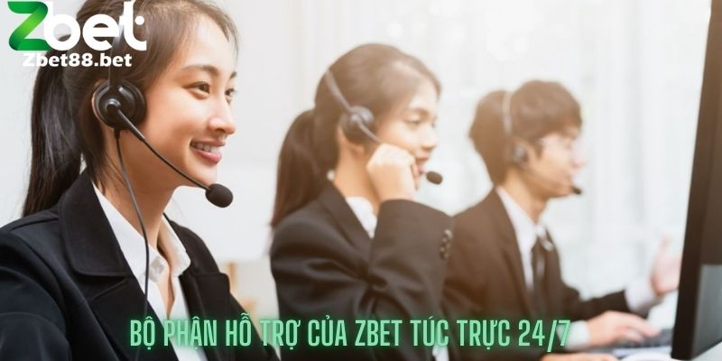 Bộ phận hỗ trợ của Zbet túc trực 24/7
