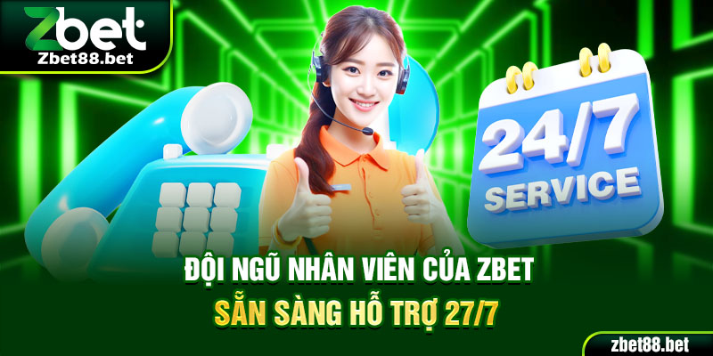 Đội ngũ nhân viên của Zbet sẵn sàng hỗ trợ 24/7