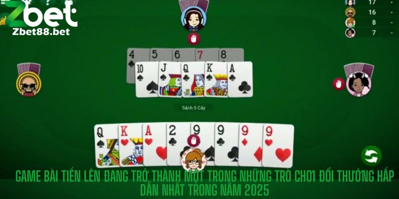 Game bài Tiến Lên đang trở thành một trong những trò chơi đổi thưởng hấp dẫn nhất trong năm 2025