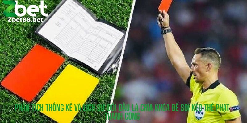 Phân tích thống kê và lịch sử đối đầu là chìa khóa để soi kèo thẻ phạt thành công