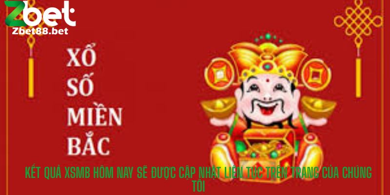 Kết quả XSMB hôm nay sẽ được cập nhật liên tục trên trang của chúng tôi