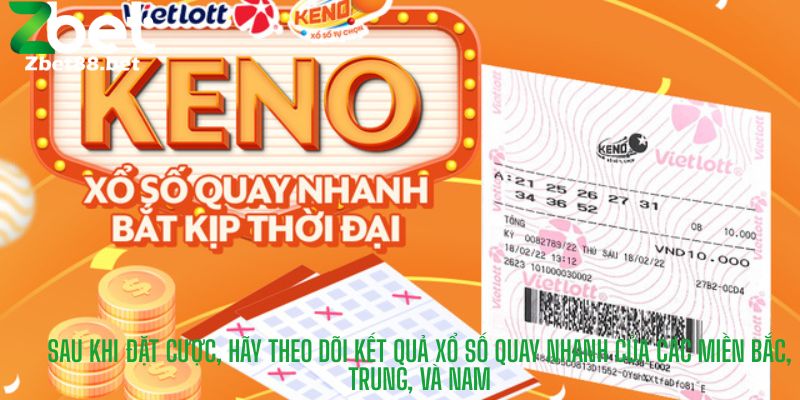 Sau khi đặt cược, hãy theo dõi kết quả xổ số quay nhanh của các miền Bắc, Trung, và Nam