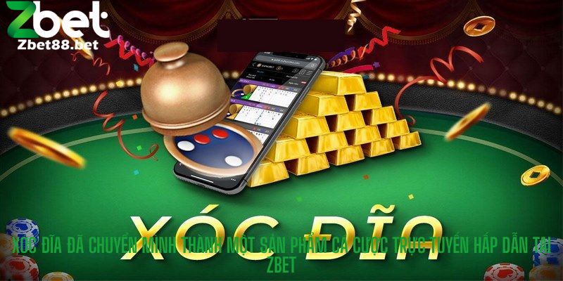 Xóc Đĩa đã chuyển mình thành một sản phẩm cá cược trực tuyến hấp dẫn tại Zbet