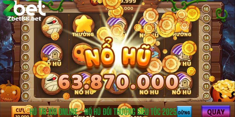 Hũ Tài Xỉu Online - Nổ Hũ Đổi Thưởng Siêu Tốc 2025.